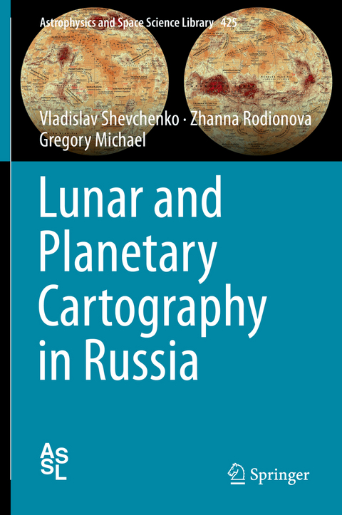 Lunar and Planetary Cartography in Russia - Vladislav Shevchenko, Zhanna Rodionova, Gregory Michael