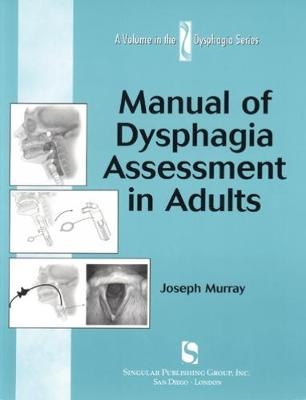 Manual of Dysphagia Assessment in Adults - Joseph Murray