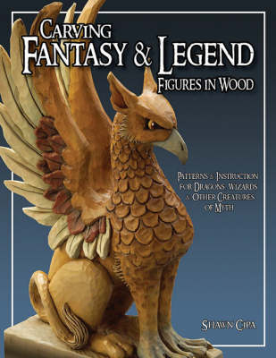 Carving Fantasy and Legend Figures in Wood - Shawn Cipa