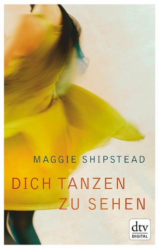 Dich tanzen zu sehen - Maggie Shipstead