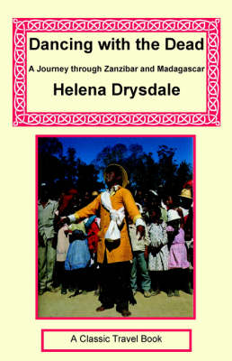 Dancing with the Dead - A Journey Through Zanzibar and Madagascar - Helena Drysdale