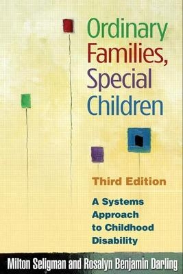 Ordinary Families, Special Children, Third Edition - Milton Seligman, Rosalyn Benjamin Darling