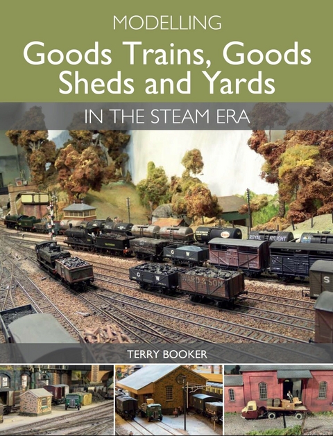 Modelling Goods Trains, Goods Sheds and Yards in the Steam Era - Terry Booker