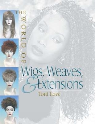 The World of Wigs, Weaves, and Extensions - Toni Love