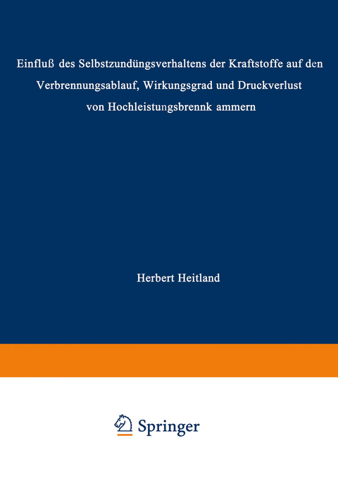 „Einfluß des Selbstzündungsverhaltens der Kraftstoffe auf den Verbrennungsablauf, Wirkungsgrad und Druckverlust von Hochleistungsbrennkammern“ - Herbert Heitland