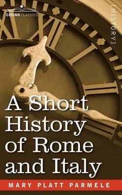 A Short History of Rome and Italy - Mary Platt Parmele