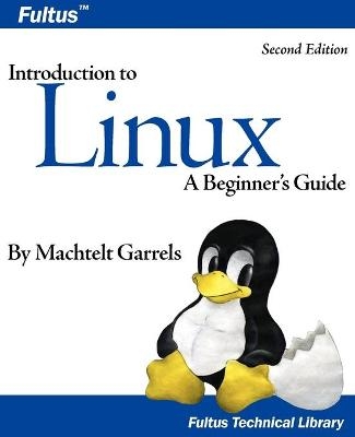 Introduction to Linux (Second Edition) - Machtelt Garrels