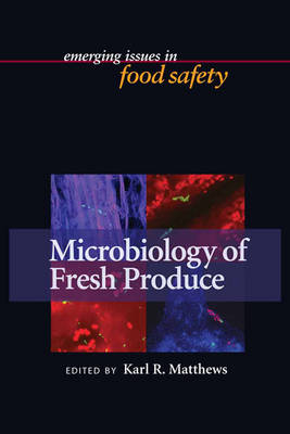 Microbiology of Fresh Produce - Michael P Doyle, Karl R Matthews