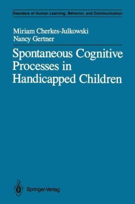 Spontaneous Cognitive Processes in Handicapped Children - Miriam Cherkes-Julkowski, Nancy Gertner