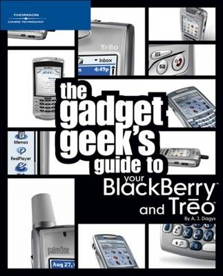 The Gadget Geek's Guide to Your Blackberry and Treo - Andrew Dagys
