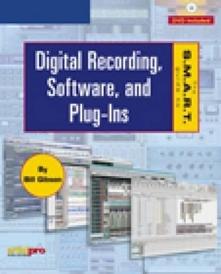 The S.M.A.R.T. Guide to Digital Recording, Software, and Plug-Ins - Bill Gibson