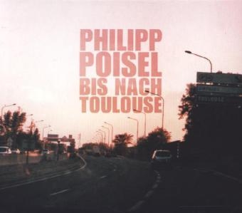 Bis nach Toulouse, 1 Audio-CD - Philipp Poisel