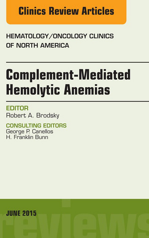 Complement-mediated Hemolytic Anemias, An Issue of Hematology/Oncology Clinics of North America -  Robert A. Brodsky