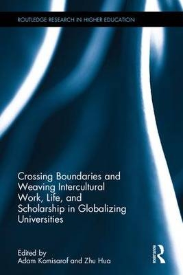 Crossing Boundaries and Weaving Intercultural Work, Life, and Scholarship in Globalizing Universities - 