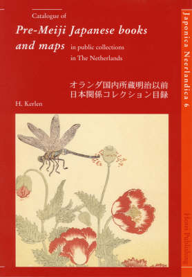 Catalogue of Pre-Meiji Japanese books and maps in public collections in The Netherlands - Henri Kerlen