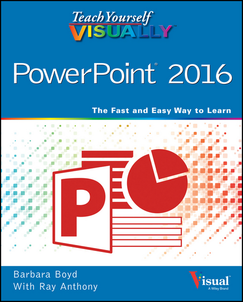 Teach Yourself VISUALLY PowerPoint 2016 - Barbara Boyd, Ray Anthony