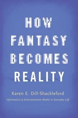 How Fantasy Becomes Reality -  Karen E. Dill-Shackleford