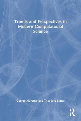 Trends and Perspectives in Modern Computational Science - George Maroulis, Theodore Simos