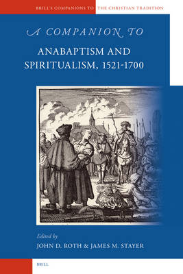 A Companion to Anabaptism and Spiritualism, 1521-1700 - James Stayer; John Roth