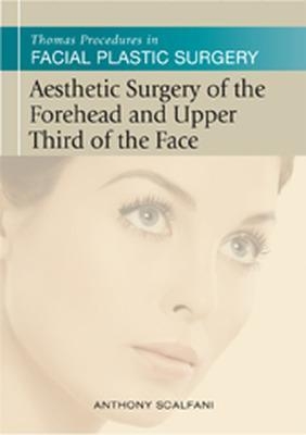 Thomas Procedures in Facial Plastic Surgery: Aesthetic Surgery of the Forehead & Upper Third of the Face - Anthony Sclafani, J. Regan Thomas