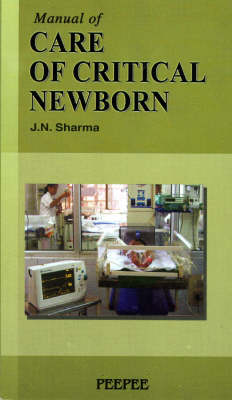 Manual of Care of Critical Newborn - J.N. Sharma