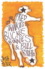 Fried Twinkies, Buckle Bunnies and Bull Riders - Josh Peter