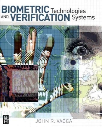 Biometric Technologies and Verification Systems - John R. Vacca