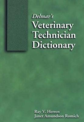 Delmar's Veterinary Technician Dictionary - Dr. Ray V. Herren,  Thomson Delmar Learning, Janet Romich