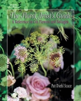The Floral Artist's Guide - Pat Diehl Scace