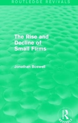 The Rise and Decline of Small Firms (Routledge Revivals) - Jonathan Boswell