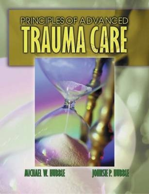 Principles of Advanced Trauma Care - Michael Hubble, Johnsie Hubble