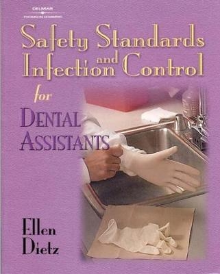 Safety Standards and Infection Control for Dental Assistants - Ellen Dietz-Bourguignon