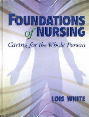 Foundations of Nursing - Lois White