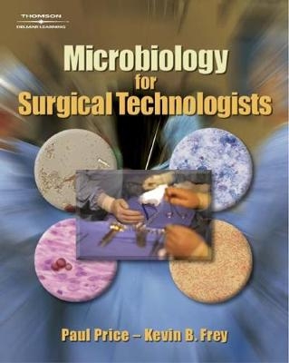 Microbiology for Surgical Technologists - Kevin Frey, Paul Price