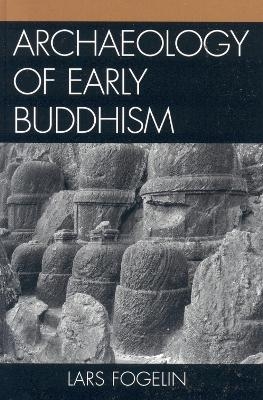 Archaeology of Early Buddhism - Lars Fogelin