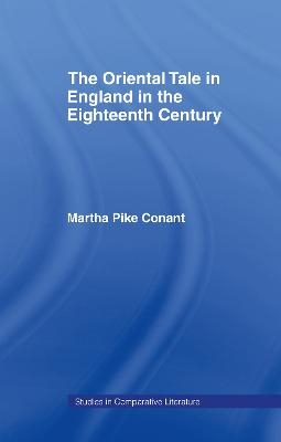The Oriental Tale in England in the Eighteenth Century - Martha Pike Conant