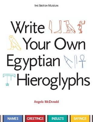 Write Your Own Egyptian Hieroglyphs - Angela McDonald