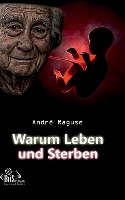 Warum Leben und Sterben - AndrÃ© Raguse