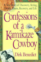 Confessions of a Kamikaze Cowboy - Dirk Benedict