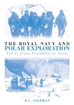 The Royal Navy and Polar Exploration Vol 2 - E C Coleman