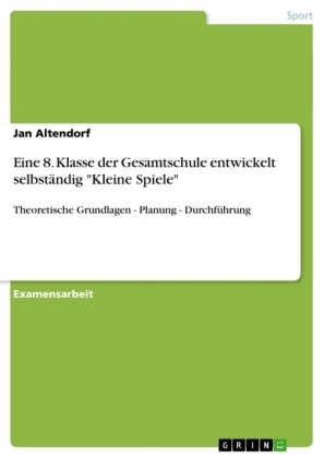 Eine 8. Klasse der Gesamtschule entwickelt selbstÃ¤ndig "Kleine Spiele" - Jan Altendorf