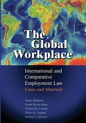The Global Workplace - Roger Blanpain, Susan Bisom-Rapp, William R. Corbett, Hilary K. Josephs, Michael J. Zimmer