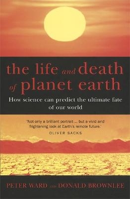 The Life And Death Of Planet Earth - Don Brownlee, Peter Ward