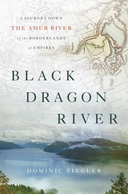 Black Dragon River -  Dominic Ziegler