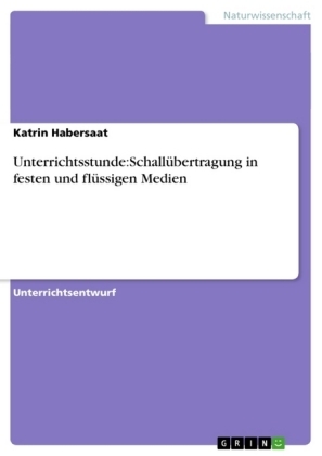 Unterrichtsstunde:SchallÃ¼bertragung in festen und flÃ¼ssigen Medien - Katrin Habersaat
