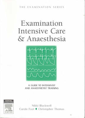 Examination Intensive Care and Anaesthesia - Nikki Blackwell, Carole Foot, Christopher Thomas