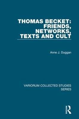 Thomas Becket: Friends, Networks, Texts and Cult - Anne J. Duggan