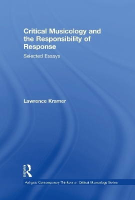 Critical Musicology and the Responsibility of Response - Lawrence Kramer