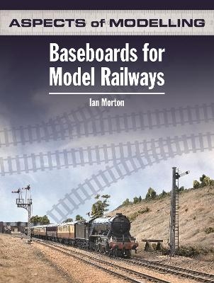 Aspects Of Modelling: Baseboards For Model Railways - Ian Morton