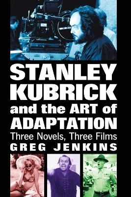 Stanley Kubrick and the Art of Adaptation - Greg Jenkins